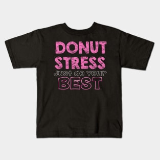 Donut Stress. Just Do Your Best. Kids T-Shirt